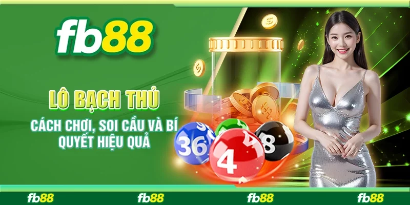Lô Bạch Thủ – Cách Chơi, Soi Cầu Và Bí Quyết Hiệu Quả