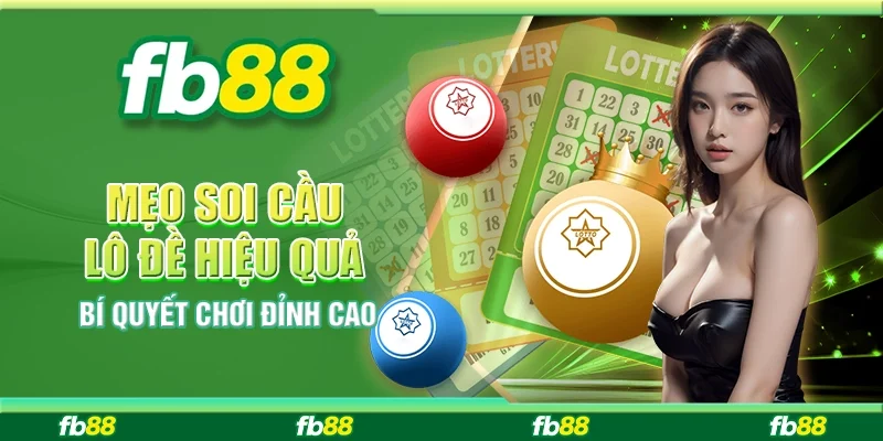 Mẹo Soi Cầu Lô Đề Hiệu Quả – Bí Quyết Chơi Đỉnh Cao
