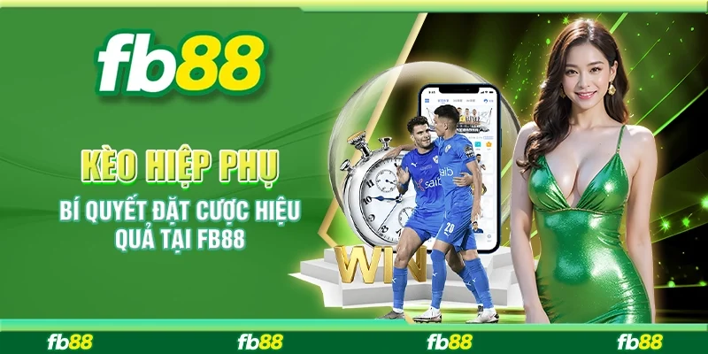 Kèo Hiệp Phụ - Bí Quyết Đặt Cược Hiệu Quả Tại FB88