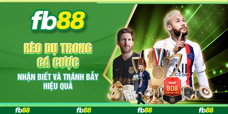 Kèo Dụ Trong Cá Cược – Nhận Biết Và Tránh Bẫy Hiệu Quả