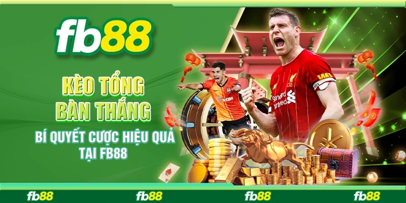 Kèo Tổng Bàn Thắng: Bí Quyết Cược Hiệu Quả Tại FB88