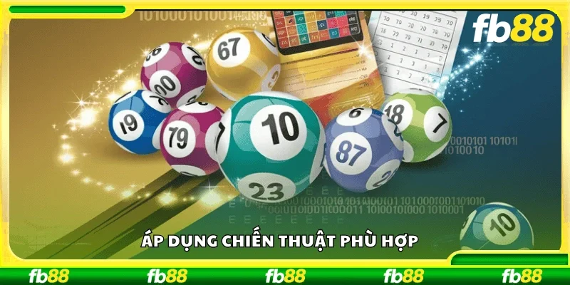 Áp dụng chiến thuật phù hợp .
