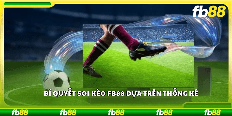 Bí quyết soi kèo FB88 dựa trên thống kê 