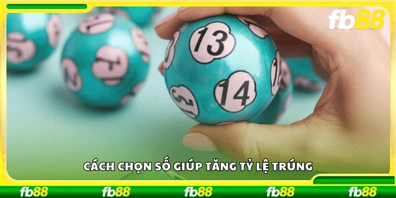 Cách chọn số giúp tăng tỷ lệ trúng.