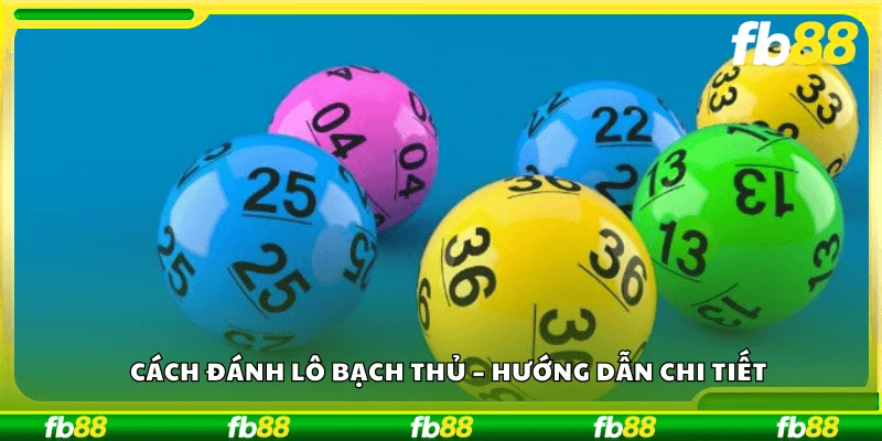 Cách Đánh Lô Bạch Thủ – Hướng dẫn chi tiết