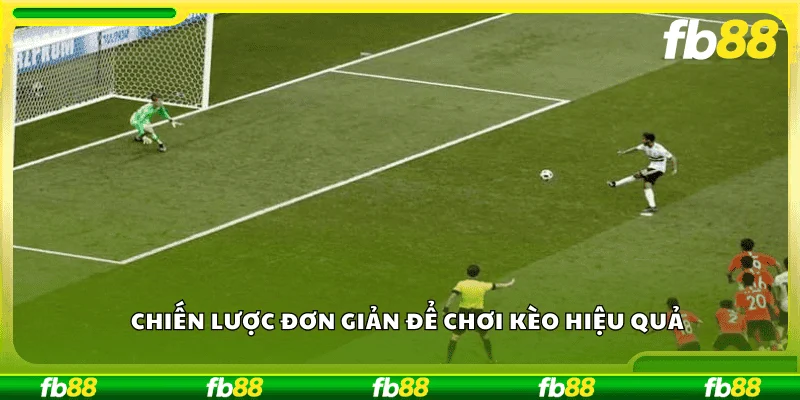 Chiến lược đơn giản để chơi kèo hiệu quả