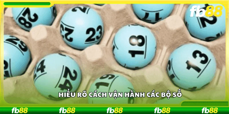 Hiểu rõ cách vận hành các bộ số
