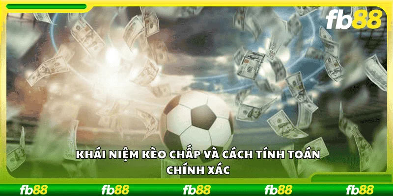 Khái niệm kèo chấp và cách tính toán chính xác