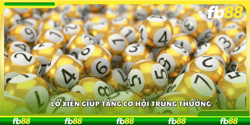 Lô xiên giúp tăng cơ hội trúng thưởng