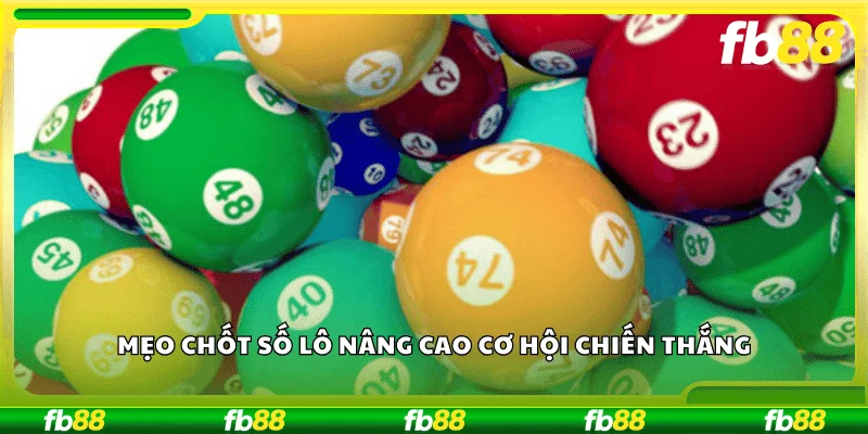 Mẹo chốt số lô nâng cao cơ hội chiến thắng