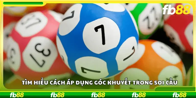 Tìm hiểu cách áp dụng góc khuyết trong soi cầu