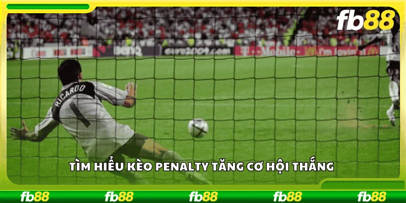 Tìm hiểu kèo penalty tăng cơ hội thắng