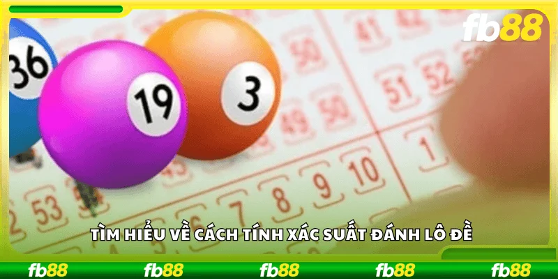 Tìm hiểu về cách tính xác suất đánh lô đề